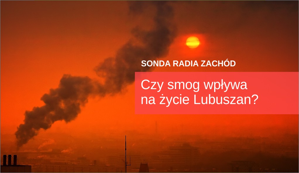 SONDA: Czy smog wpływa na życie Lubuszan? Radio Zachód - Lubuskie