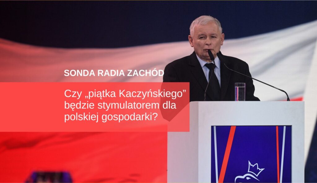 SONDA: "Piątka Kaczyńskiego" stymulatorem gospodarki? Radio Zachód - Lubuskie