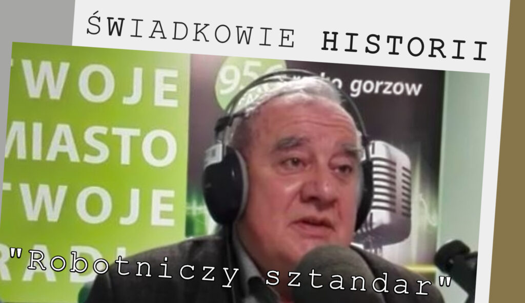 Świadkowie historii, odc.2. „Robotniczy sztandar” Radio Zachód - Lubuskie