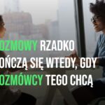 Rozmowy rzadko kończą się wtedy, gdy rozmówcy tego chcą