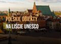 Polskie obiekty na liście UNESCO [WIDEO]