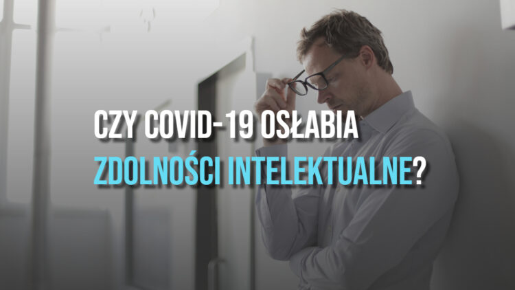 Czy COVID-19 osłabia zdolności intelektualne? [WIDEO]
