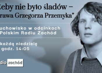"Żeby nie było śladów - sprawa Grzegorza Przemyka" na antenie Radia Zachód Radio Zachód - Lubuskie