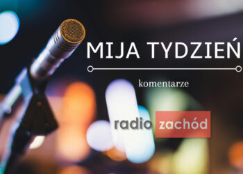 Mija tydzień, komentarze: prof. Jarosław Macała politolog UZ Radio Zachód - Lubuskie