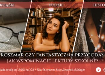 Książki, Ludzie, Historie – na 103 i 106 FM Radio Zachód - Lubuskie