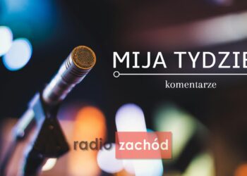 Mija Tydzień 13.09.2025 Komentarz dr Piotr Pochyły Radio Zachód - Lubuskie