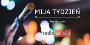Mija tydzień - komentarz 15.11.2025 dr Piotr Pochyły Radio Zachód - Lubuskie